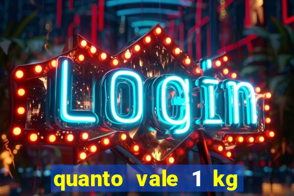 quanto vale 1 kg de lacre de latinha 2024